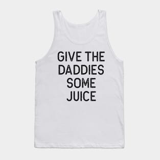 Give the Daddies some juice Tank Top